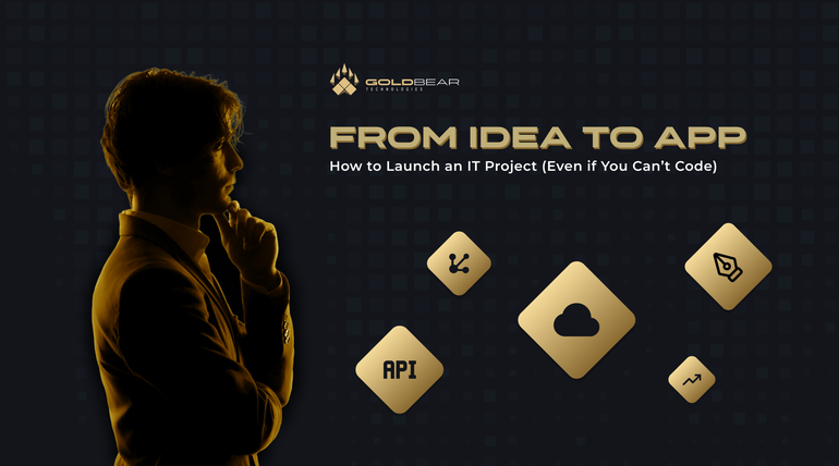 From Idea to App: How to Launch an IT Project (Even if You Can’t Code)